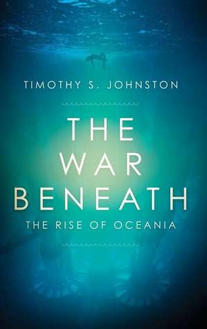 The War Beneath de Timothy S Johnston