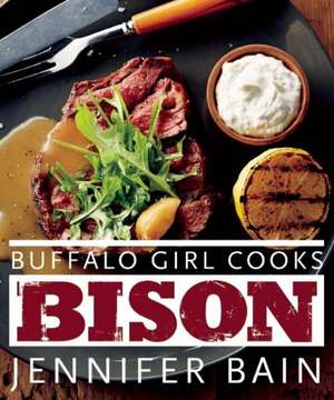 Buffalo Girl Cooks Bison de Jennifer Bain