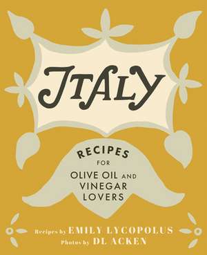 Italy for Olive Oil and Vinegar Lovers de Emily Lycopolus