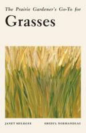 The Prairie Gardener's Go-To for Grasses de Janet Melrose