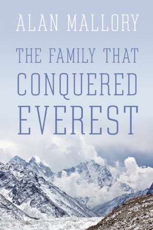 The Family That Conquered Everest de Alan Mallory