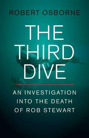 The Third Dive: An Investigation Into the Death of Rob Stewart de Robert Osbourne