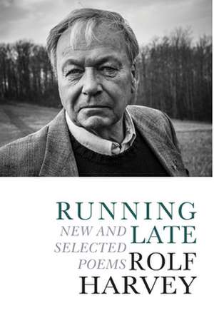 Running Late: New & Selected Poems de Rolf Harvey