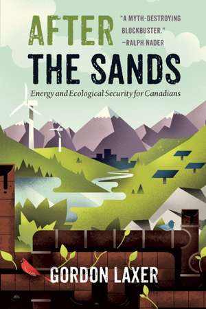 After the Sands: Energy and Ecological Security for Canadians de Gordon Laxer