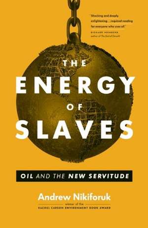 The Energy of Slaves de Andrew Nikiforuk