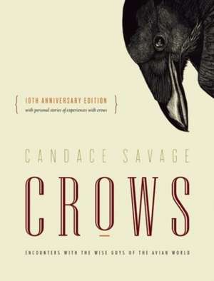 Crows: Encounters with the Wise Guys of the Avian World {10th anniversary edition} de Candace Savage