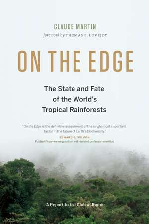 On the Edge: The State and Fate of the World's Tropical Rainforests de Claude Martin