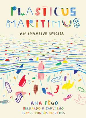 Plasticus Maritimus: An Invasive Species de Isabel Minhos Martins