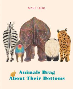 Animals Brag About Their Bottoms de Maki Saito