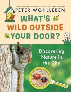 What's Wild Outside Your Door? de Peter Wohlleben