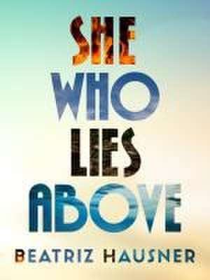 She Who Lies Above de Beatriz Hausner