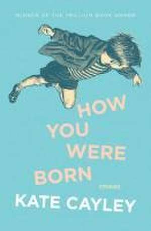 How You Were Born de Kate Cayley