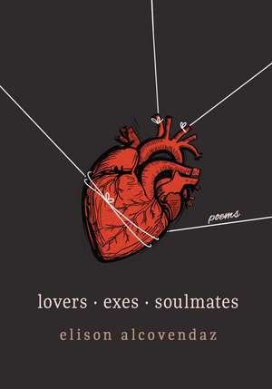 Lovers Exes Soulmates: Poems de Elison Alcovendaz