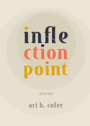 Inflection Point: Poems de Ari B. Cofer