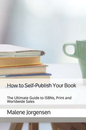 How to Self-Publish Your Book de Malene Jorgensen