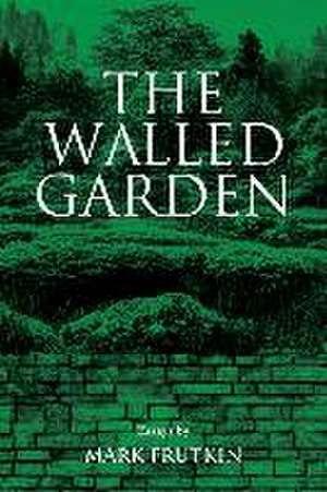 The Walled Garden de Mark Frutkin