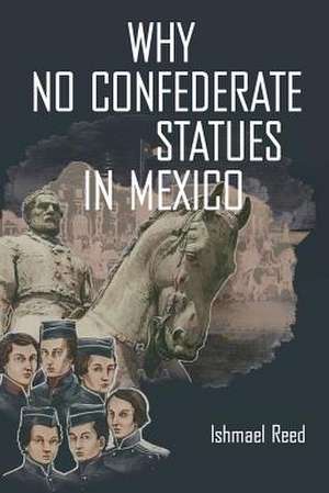 Why No Confederate Statues in Mexico de Ishmael Reed