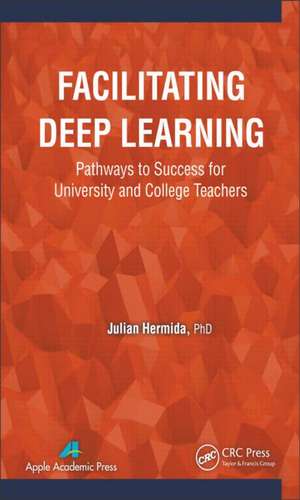 Facilitating Deep Learning: Pathways to Success for University and College Teachers de Julian Hermida