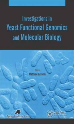 Investigations in Yeast Functional Genomics and Molecular Biology de Matthew Eckwahl