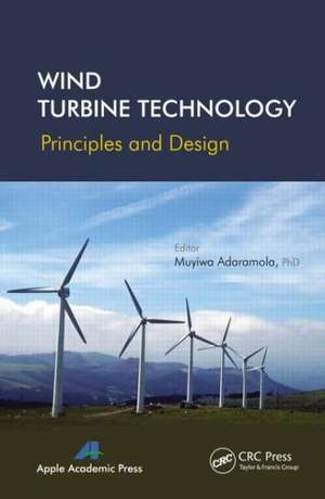 Wind Turbine Technology: Principles and Design de Muyiwa Adaramola