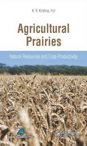 Agricultural Prairies: Natural Resources and Crop Productivity de K. R. Krishna