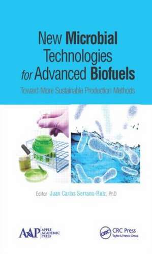 New Microbial Technologies for Advanced Biofuels: Toward More Sustainable Production Methods de Juan Carlos Serrano-Ruiz