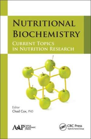 Nutritional Biochemistry: Current Topics in Nutrition Research de Chad Cox