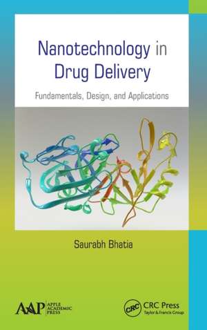 Nanotechnology in Drug Delivery: Fundamentals, Design, and Applications de Saurabh Bhatia