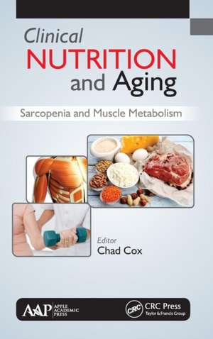 Clinical Nutrition and Aging: Sarcopenia and Muscle Metabolism de Chad Cox