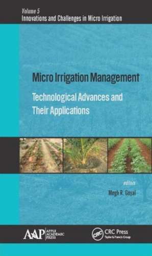 Micro Irrigation Management: Technological Advances and Their Applications de Megh R. Goyal
