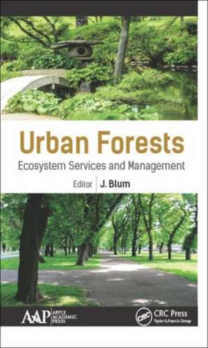 Urban Forests: Ecosystem Services and Management de J. Blum