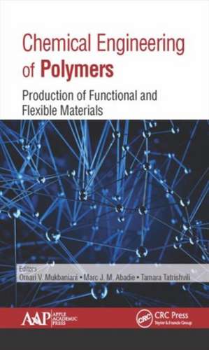 Chemical Engineering of Polymers: Production of Functional and Flexible Materials de Omari V. Mukbaniani