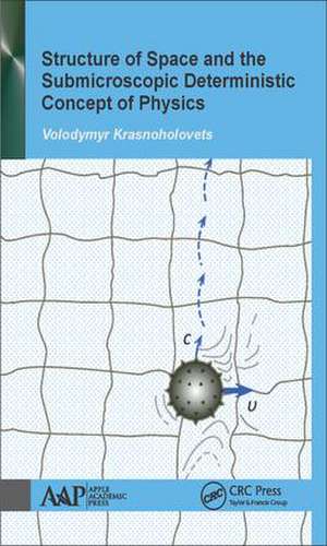 Structure of Space and the Submicroscopic Deterministic Concept of Physics de Volodymyr Krasnoholovets