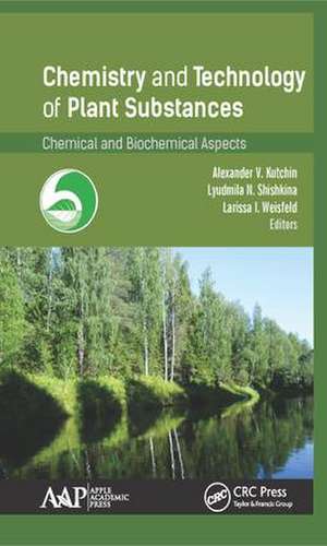 Chemistry and Technology of Plant Substances: Chemical and Biochemical Aspects de Alexander V. Kutchin