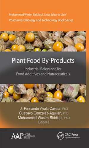 Plant Food By-Products: Industrial Relevance for Food Additives and Nutraceuticals de J. Fernando Ayala-Zavala