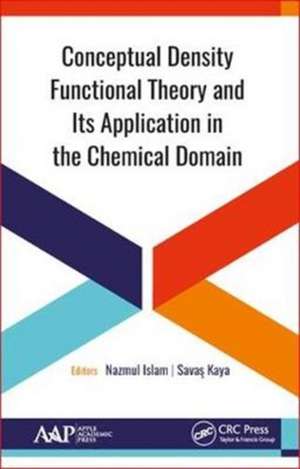 Conceptual Density Functional Theory and Its Application in the Chemical Domain de Nazmul Islam