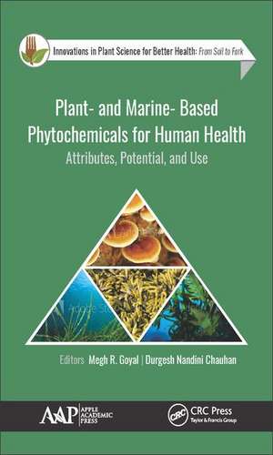 Plant- and Marine- Based Phytochemicals for Human Health: Attributes, Potential, and Use de Megh R. Goyal