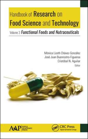 Handbook of Research on Food Science and Technology: Volume 3: Functional Foods and Nutraceuticals de Monica Lizeth Chavez-Gonzalez