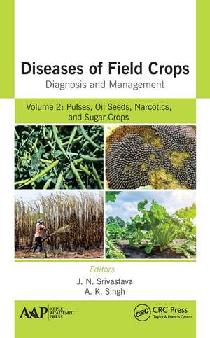 Diseases of Field Crops Diagnosis and Management: Volume 2: Pulses, Oil Seeds, Narcotics, and Sugar Crops de J. N. Srivastava