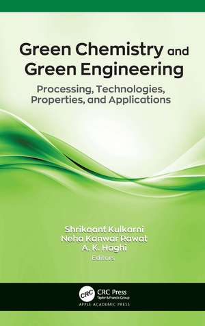 Green Chemistry and Green Engineering: Processing, Technologies, Properties, and Applications de Shrikaant Kulkarni