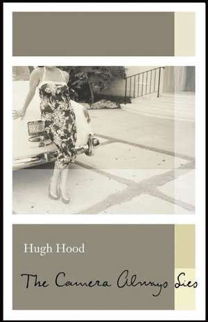 The Camera Always Lies de Hugh Hood