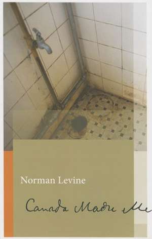 Canada Made Me de Norman Levine