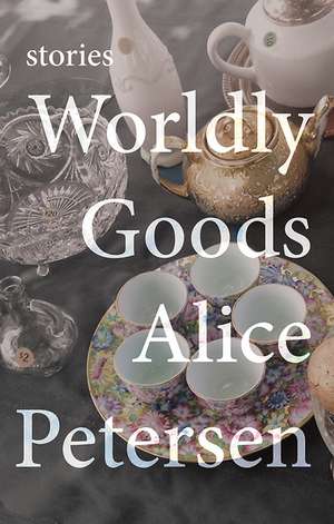 Worldly Goods de Alice Petersen