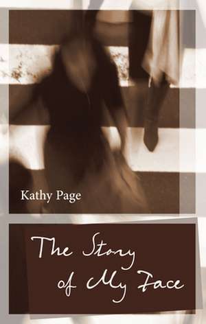 The Story of My Face de Kathy Page