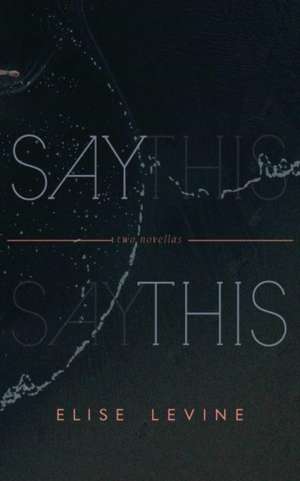 Say This de Elise Levine