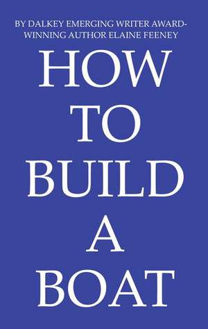 How to Build a Boat de Elaine Feeney