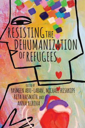 Resisting the Dehumanization of Refugees de Yasmeen Abu–laban