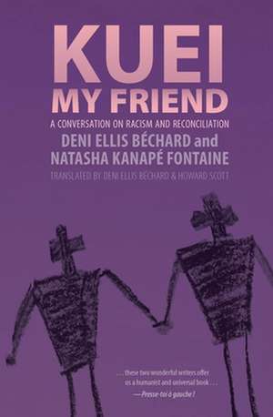 Kuei, My Friend: A Conversation on Racism and Reconciliation de Natasha Kanape Fontaine