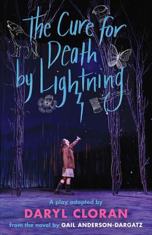 The Cure for Death by Lightning: A Play by Daryl Cloran Adapted from the Novel by Gail Anderson-Dargatz de Gail Anderson-Dargatz