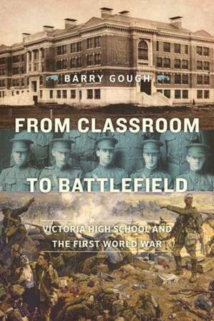 From Classroom to Battlefield: Victoria High School and the First World War de Barry Gough